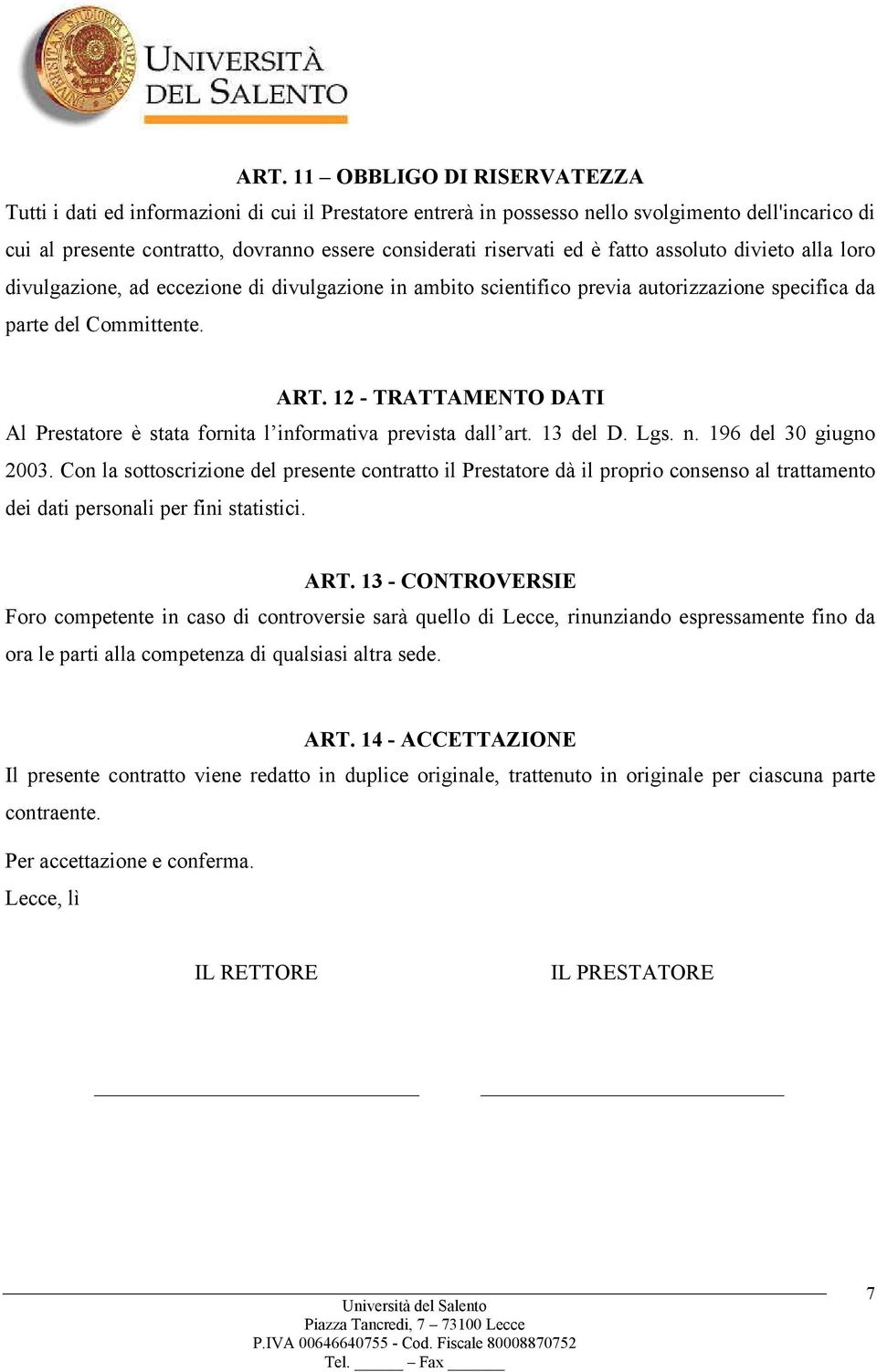 12 - TRATTAMENTO DATI Al Prestatore è stata fornita l informativa prevista dall art. 13 del D. Lgs. n. 196 del 30 giugno 2003.