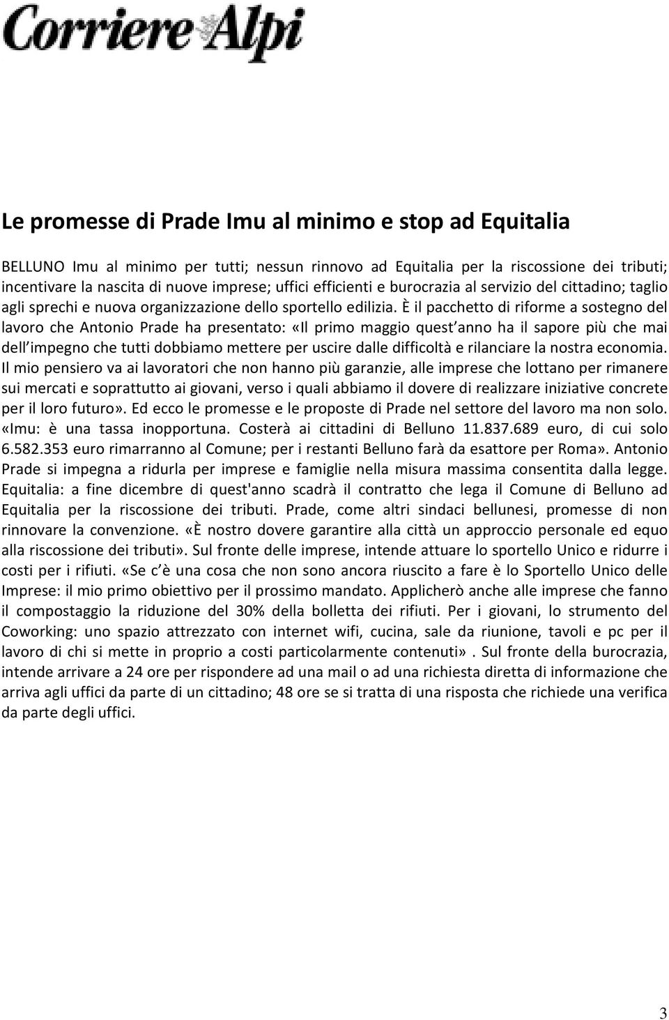 È il pacchetto di riforme a sostegno del lavoro che Antonio Prade ha presentato: «Il primo maggio quest anno ha il sapore più che mai dell impegno che tutti dobbiamo mettere per uscire dalle