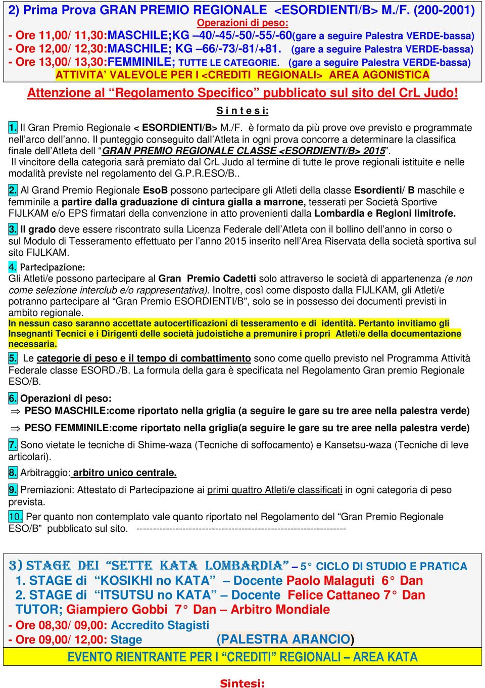 (gare a seguire Palestra VERDE-bassa) - Ore 13,00/ 13,30:FEMMINILE; TUTTE LE CATEGORIE.