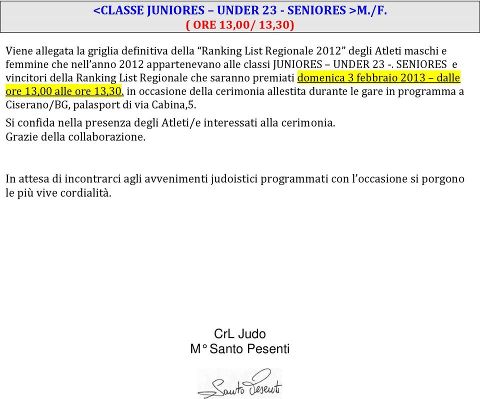 UD 23. e vincitori della anking ist egionale che saranno premiati domenica 3 febbraio 2013 dalle ore 13,00 alle ore 13,30.