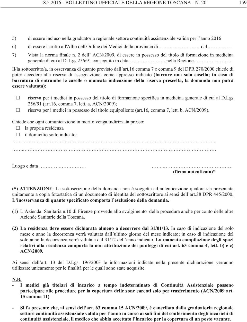 . dal 7) Vista la norma finale n. 2 dell ACN/2009, di essere in possesso del titolo di formazione in medicina generale di cui al D. Lgs 256/91 conseguito in data.