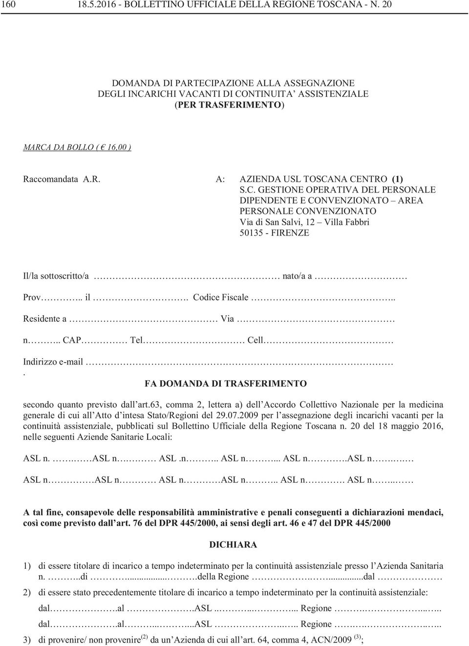 . il. Codice Fiscale.. Residente a Via n.. CAP Tel Cell Indirizzo e-mail. FA DOMANDA DI TRASFERIMENTO secondo quanto previsto dall art.