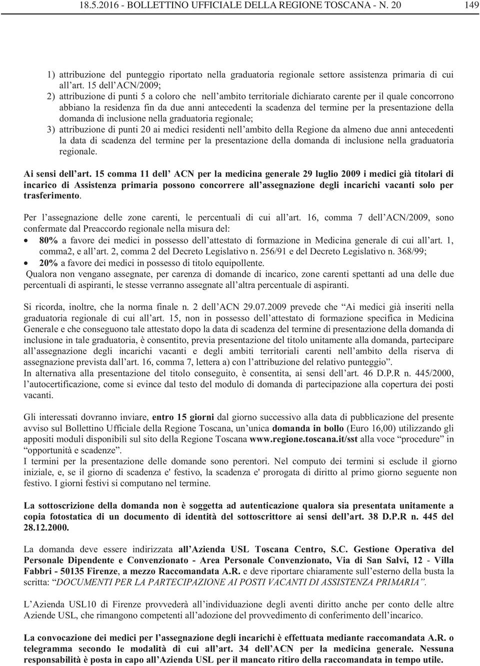 per la presentazione della domanda di inclusione nella graduatoria regionale; 3) attribuzione di punti 20 ai medici residenti nell ambito della Regione da almeno due anni antecedenti la data di