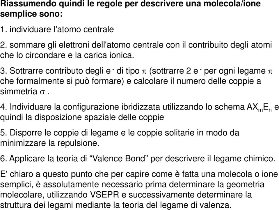 Sottrarre contributo degli e - di tipo π (sottrarre 2 e - per ogni legame π che formalmente si può formare) e calcolare il numero delle coppie a simmetria σ. 4.