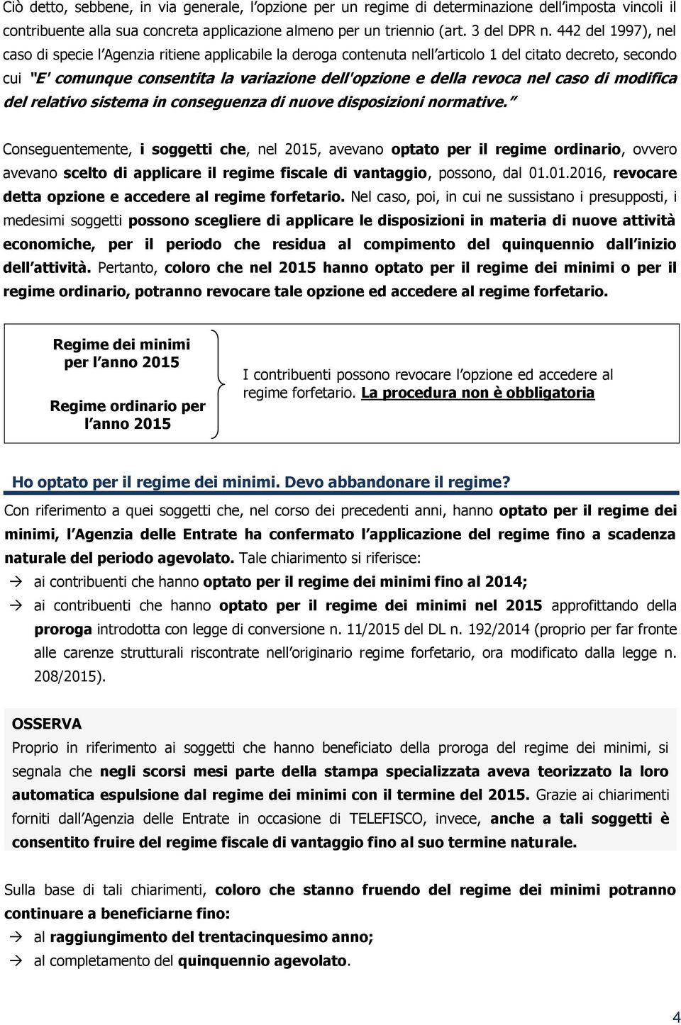 nel caso di modifica del relativo sistema in conseguenza di nuove disposizioni normative.