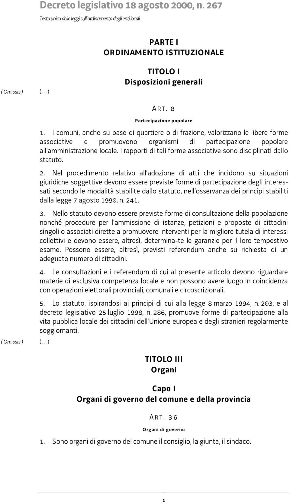 I rapporti di tali forme associative sono disciplinati dallo statuto. 2.