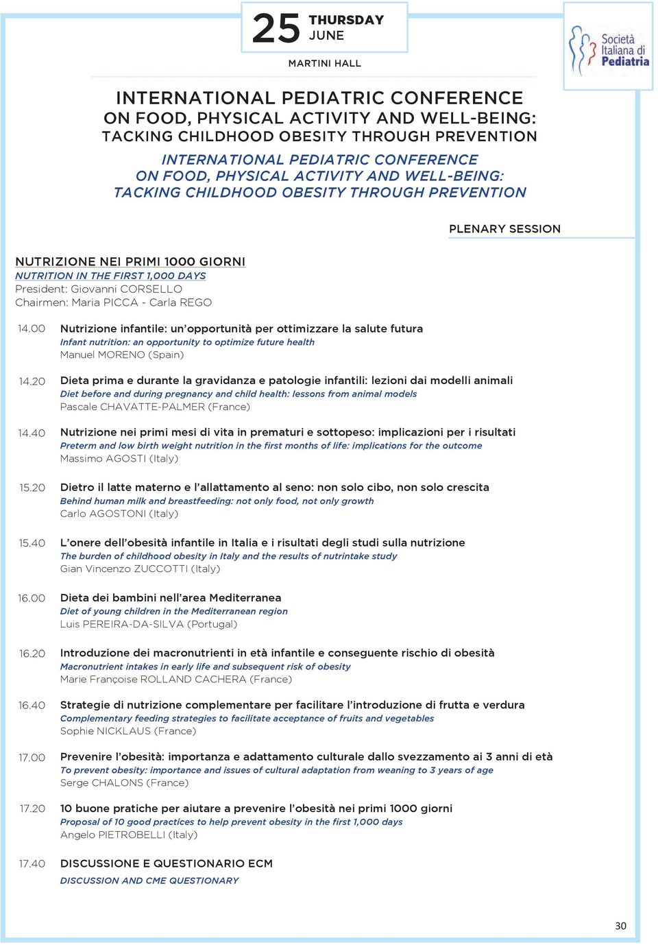 CHAVATTE-PALMER (France) Nutrizione nei primi mesi di vita in prematuri e sottopeso: implicazioni per i risultati Massimo AGOSTI (Italy) Dietro il latte materno e l allattamento al seno: non solo