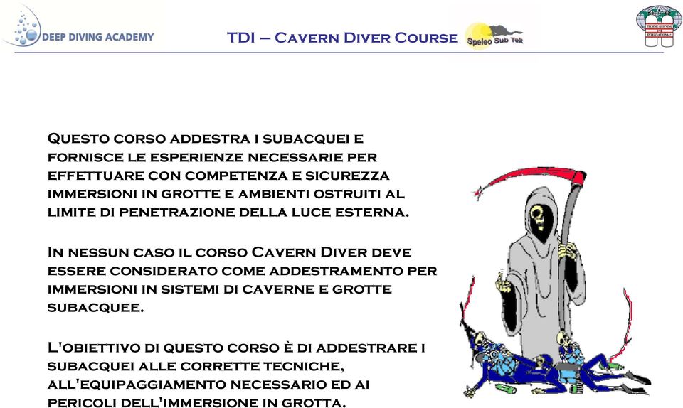 In nessun caso il corso Cavern Diver deve essere considerato come addestramento per immersioni in sistemi di caverne e