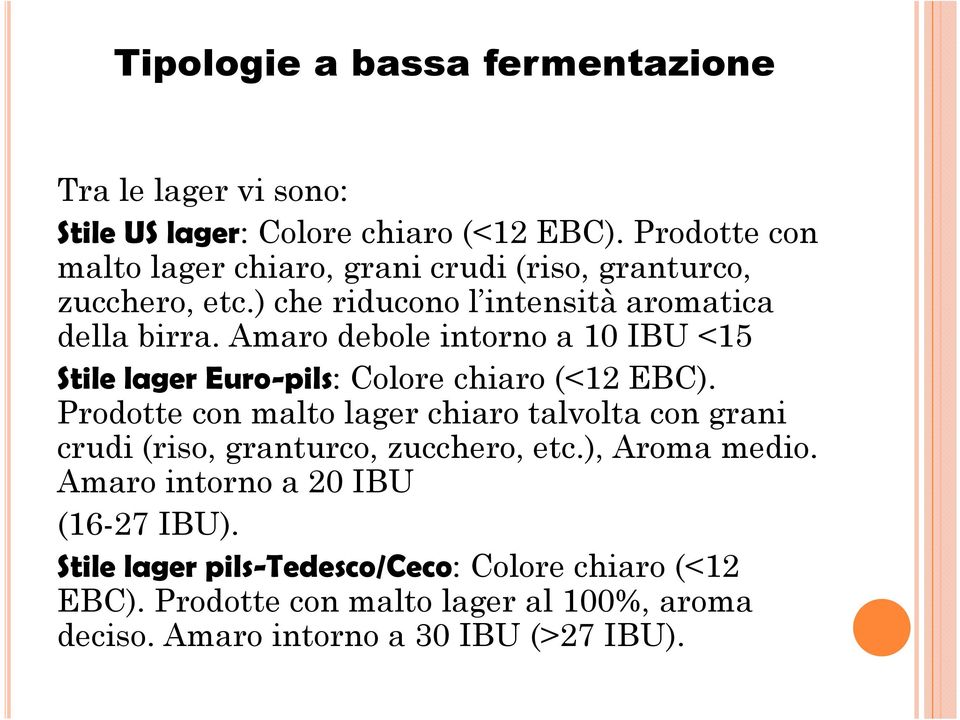 Amaro debole intorno a 10 IBU <15 Stile lager Euro-pils: Colore chiaro (<12 EBC).