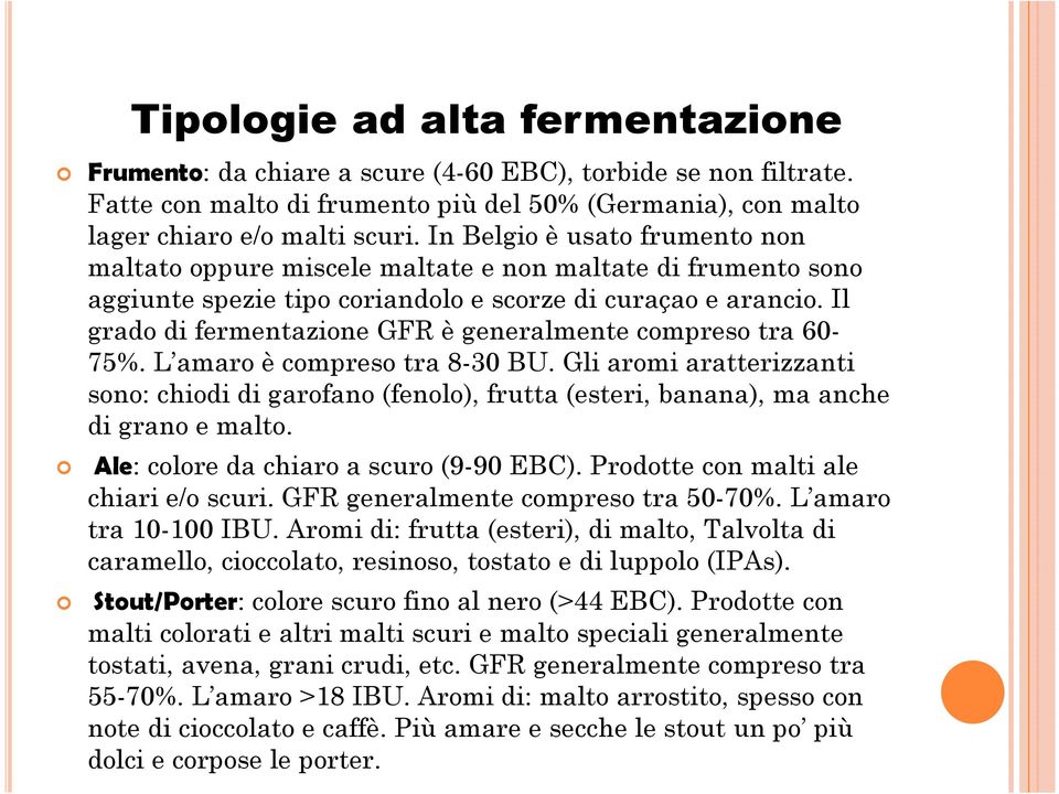 Il grado di fermentazione GFR è generalmente compreso tra 60-75%. L amaro è compreso tra 8-30 BU.