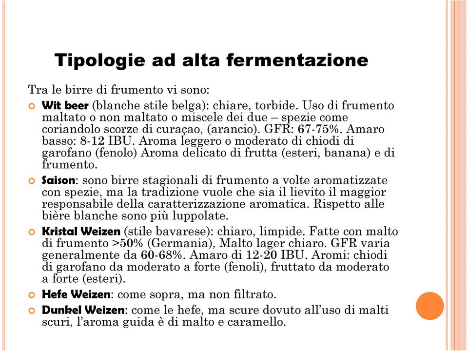 Aroma leggero o moderato di chiodi di garofano (fenolo) Aroma delicato di frutta (esteri, banana) e di frumento.