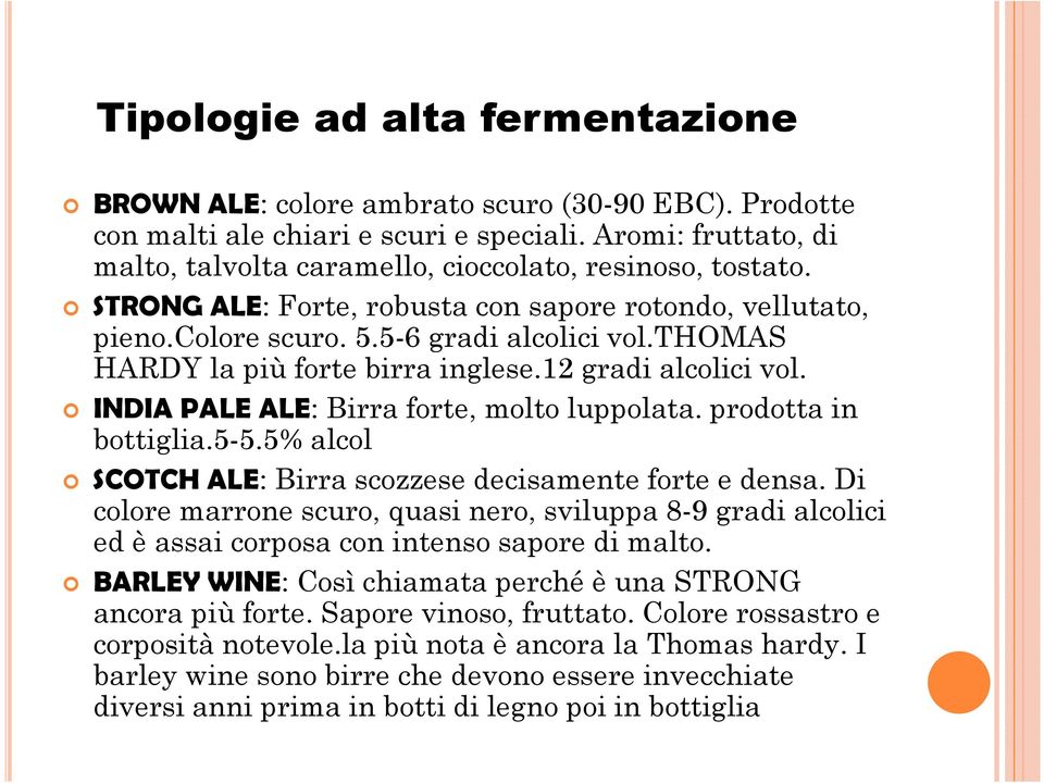 thomas HARDY la più forte birra inglese.12 gradi alcolici vol. INDIA PALE ALE: Birra forte, molto luppolata. prodotta in bottiglia.5-5.5% alcol SCOTCH ALE: Birra scozzese decisamente forte e densa.