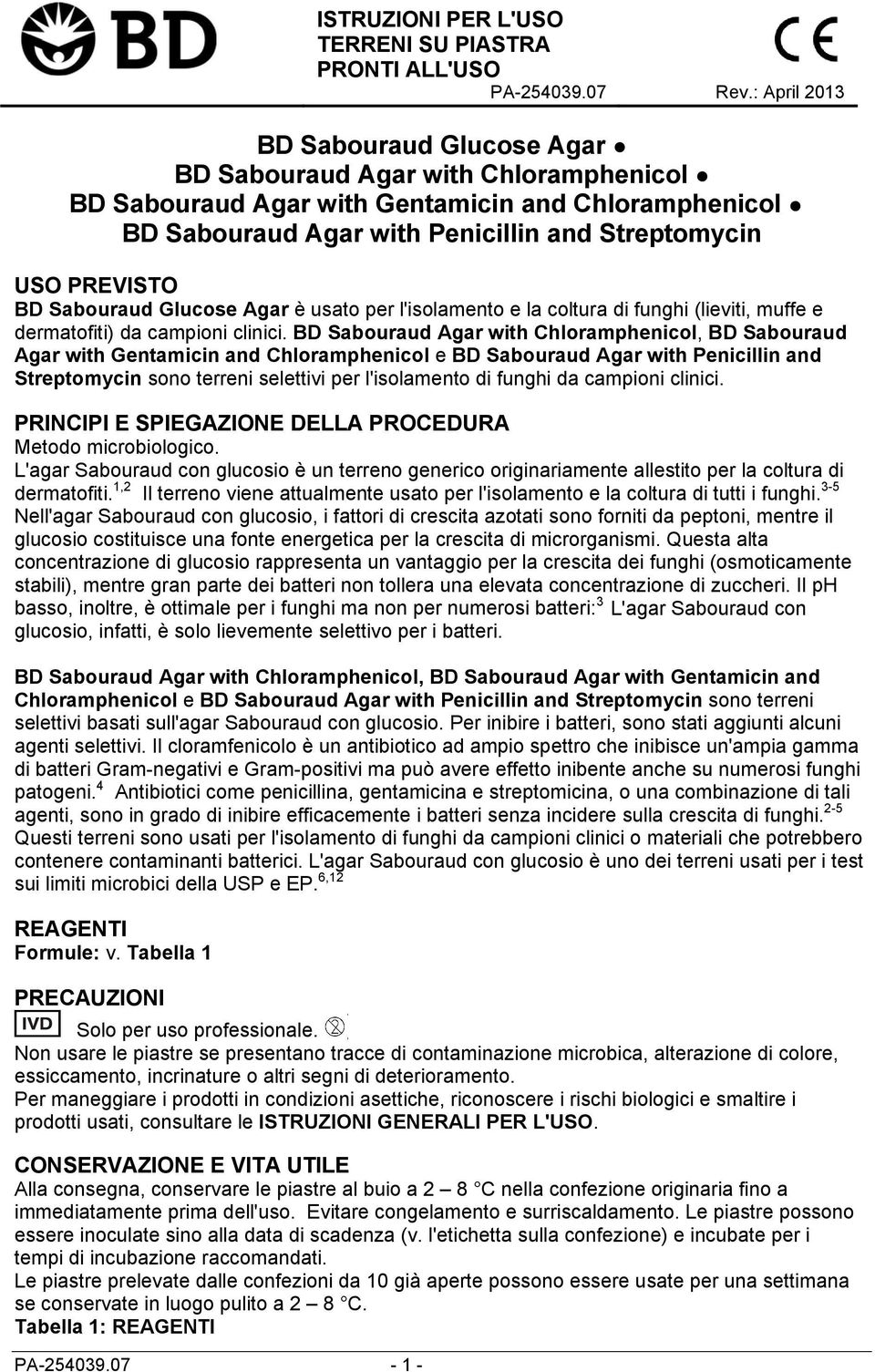 dermatofiti) da campioni clinici. Chloramphenicol, Gentamicin and Chloramphenicol e Penicillin and Streptomycin sono terreni selettivi per l'isolamento di funghi da campioni clinici.