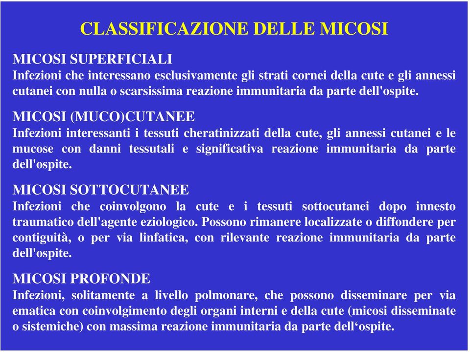 MICOSI (MUCO)CUTANEE Infezioni interessanti i tessuti cheratinizzati della cute, gli annessi cutanei e le mucose con danni tessutali e significativa reazione immunitaria da parte  MICOSI SOTTOCUTANEE