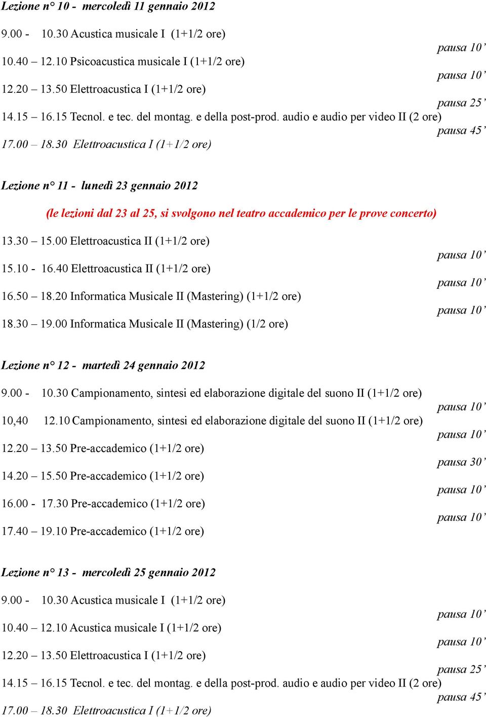 lezioni dal 23 al 25, si svolgono nel teatro accademico per le prove concerto)