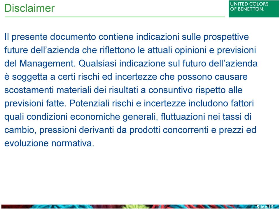 Qualsiasi indicazione sul futuro dell azienda è soggetta a certi rischi ed incertezze che possono causare scostamenti materiali dei