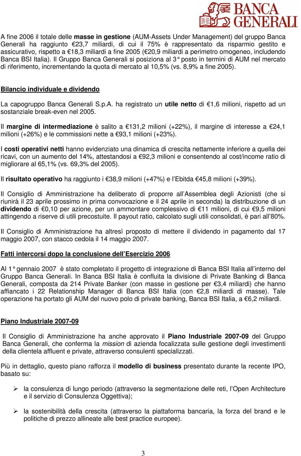 Il Gruppo Banca Generali si posiziona al 3 posto in termini di AUM nel mercato di riferimento, incrementando la quota di mercato al 10,5% (vs. 8,9% a fine 2005).