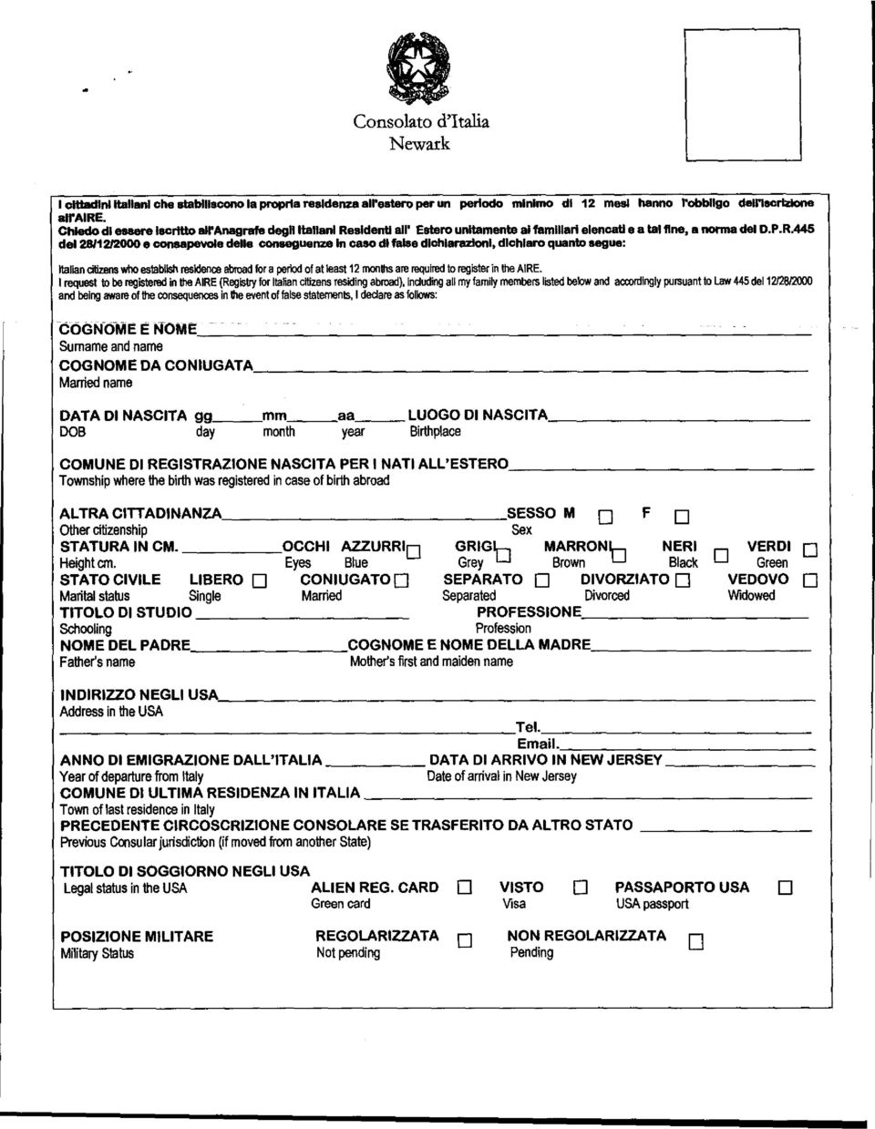 citizens who establish residence abroad for a period of at least 12 months are required to register in the AIRE. I request to be registered in the AIRE (Registry for Italian citizens residing abroad).