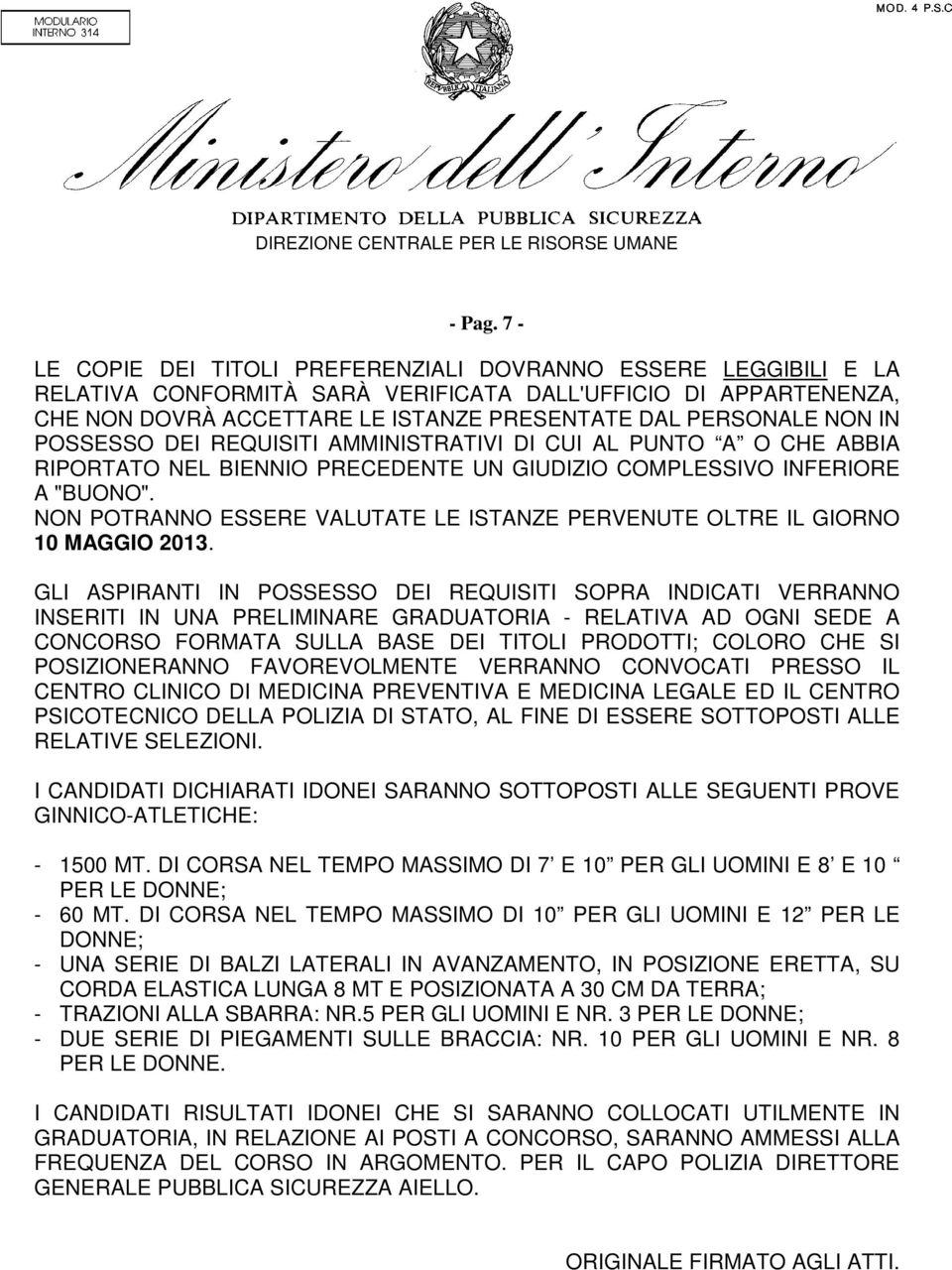 IN POSSESSO DEI REQUISITI AMMINISTRATIVI DI CUI AL PUNTO A O CHE ABBIA RIPORTATO NEL BIENNIO PRECEDENTE UN GIUDIZIO COMPLESSIVO INFERIORE A "BUONO".