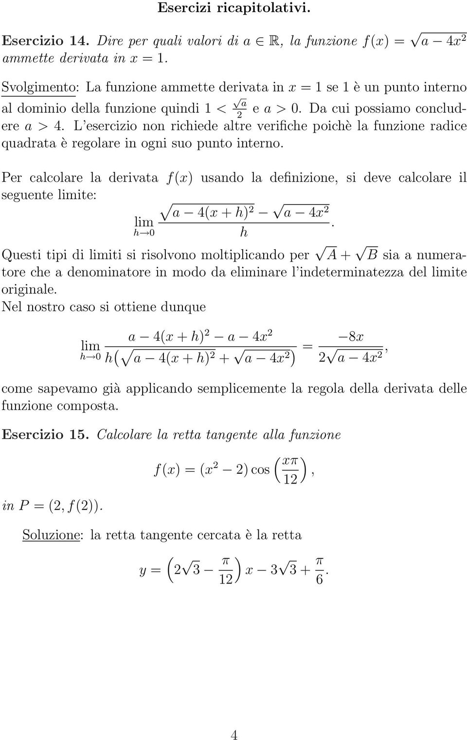 L esercizio non richiede altre verifiche poichè la funzione radice quadrata è regolare in ogni suo punto interno.