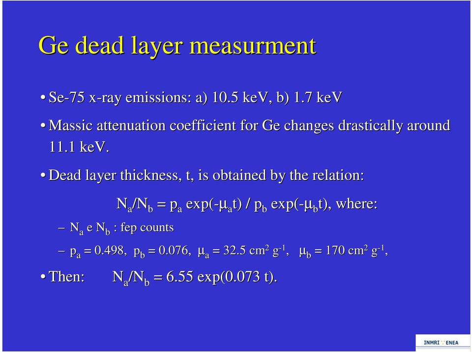 Dead layer thickness, t, is obtained by the relation: N a /N b = p a exp(-µ a t) / p b exp(-µ b