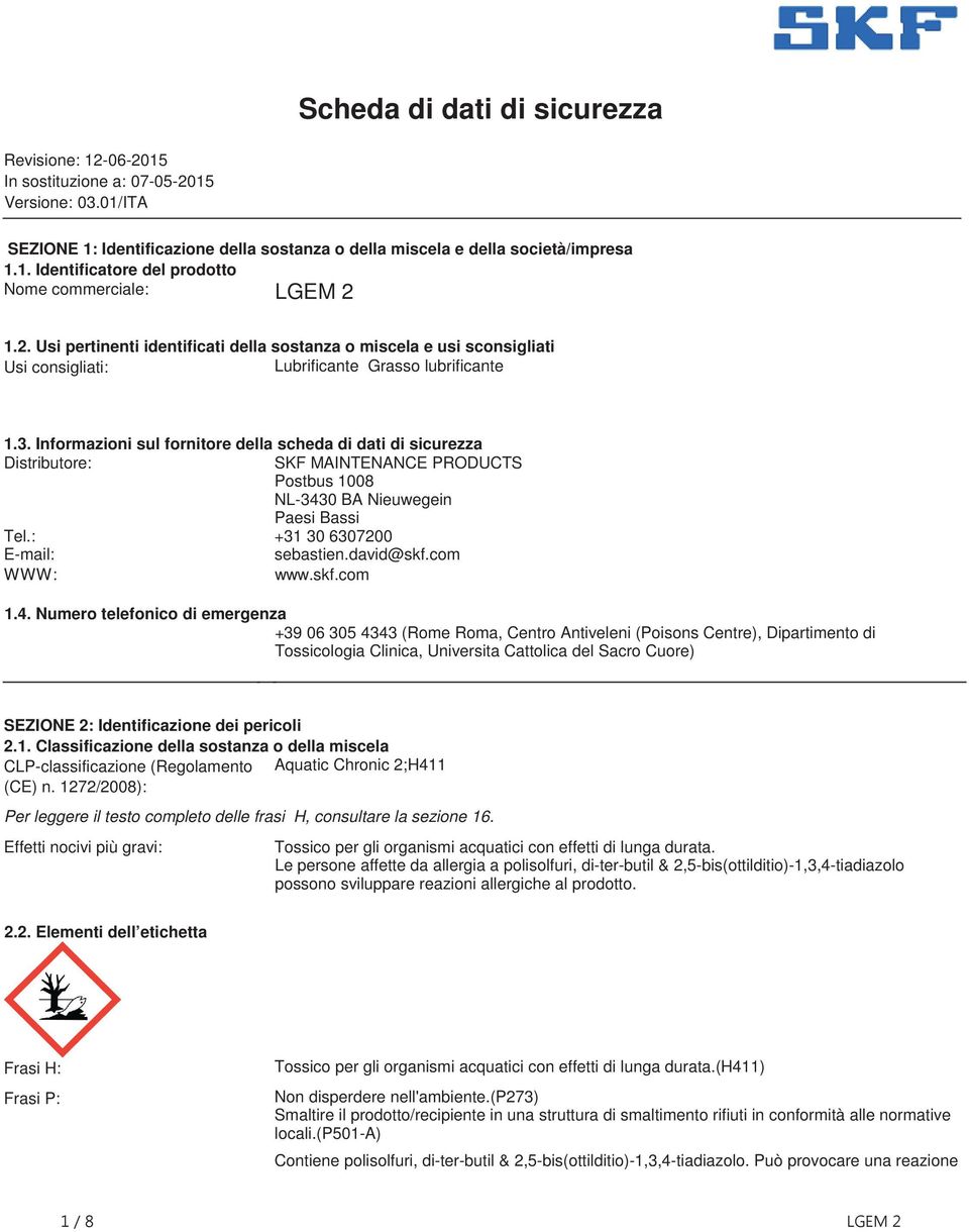 scheda di dati di sicurezza Distributore: SKF MAINTENANCE PRODUCTS Postbus 1008 NL-3430 BA Nieuwegein Paesi Bassi Tel: +31 30 6307200 E-mail: sebastiendavid@skfcom WWW: wwwskfcom 14 Numero telefonico