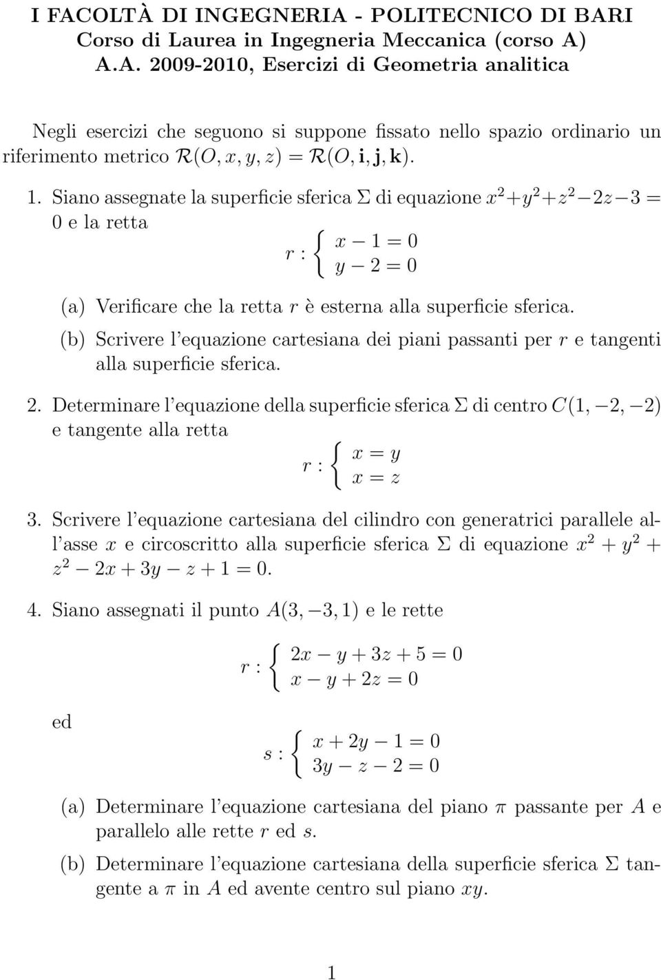 (b) Scrivere l equazione cartesiana dei piani passanti per r e tangenti alla superficie sferica. 2.