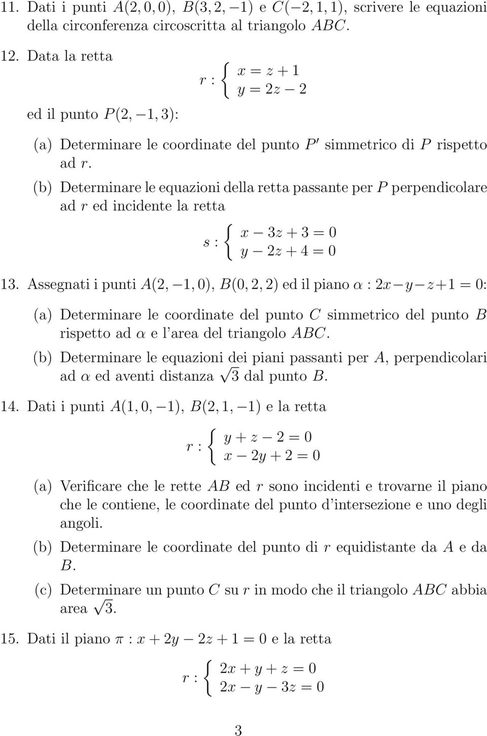 (b) Determinare le equazioni della retta passante per P perpendicolare ad r ed incidente la retta { x 3z + 3 = 0 y 2z + 4 = 0 13.