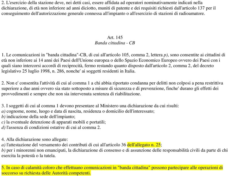 Le comunicazioni in "banda cittadina"-cb, di cui all'articolo 105, comma 2, lettera p), sono consentite ai cittadini di età non inferiore ai 14 anni dei Paesi dell'unione europea o dello Spazio