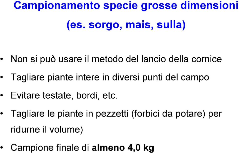 Tagliare piante intere in diversi punti del campo Evitare testate, bordi,