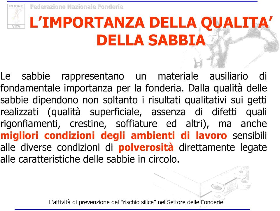 Dalla qualità delle sabbie dipendono non soltanto i risultati qualitativi sui getti realizzati (qualità superficiale,