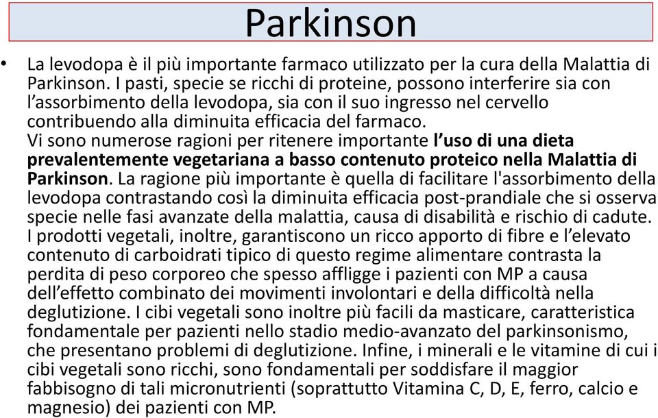 Vi sono numerose ragioni per ritenere importante l uso di una dieta prevalentemente vegetariana a basso contenuto proteico nella Malattia di Parkinson.