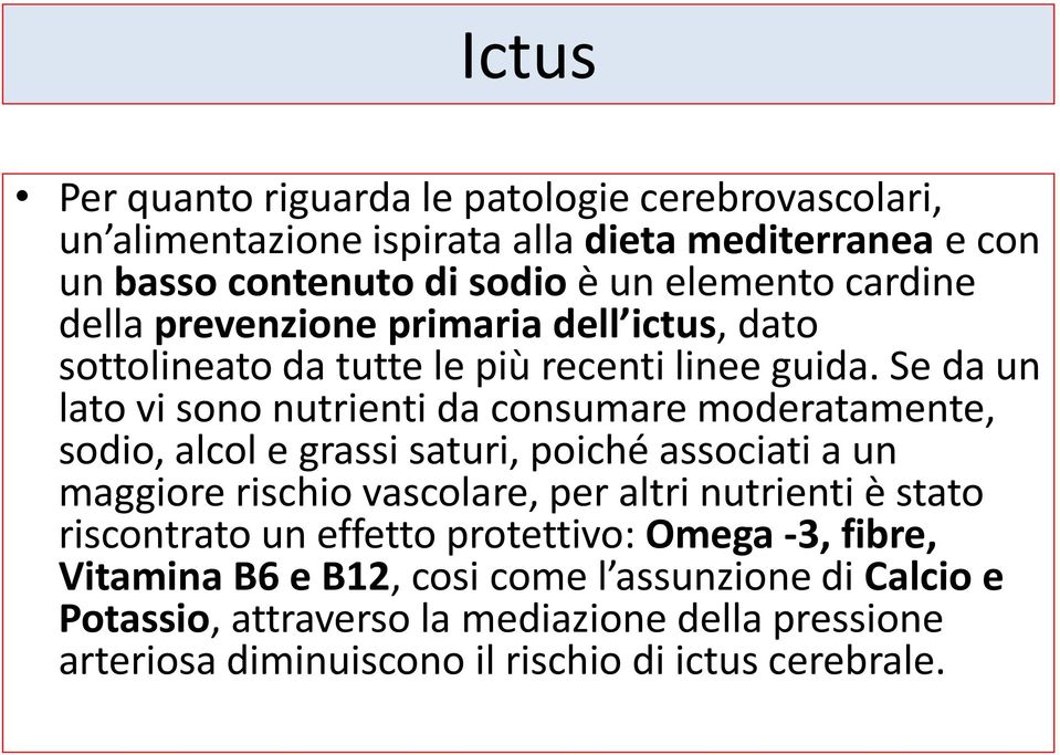 Se da un lato vi sono nutrienti da consumare moderatamente, sodio, alcol e grassi saturi, poiché associati a un maggiore rischio vascolare, per altri