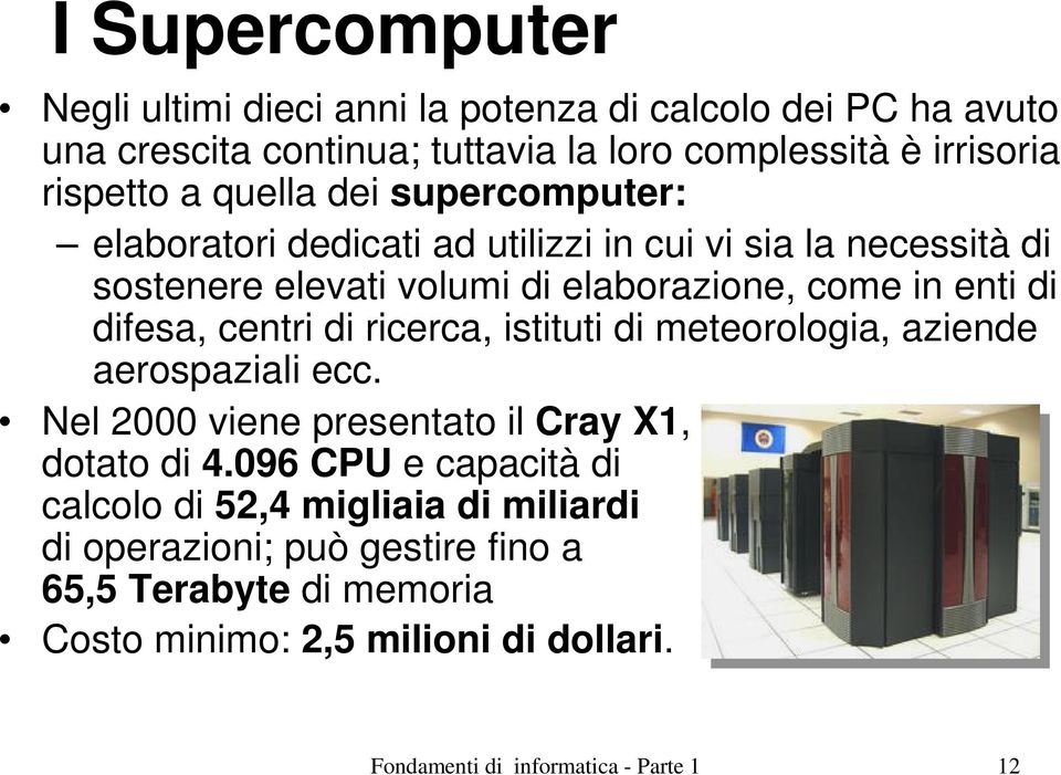 centri di ricerca, istituti di meteorologia, aziende aerospaziali ecc. Nel 2000 viene presentato il Cray X1, dotato di 4.