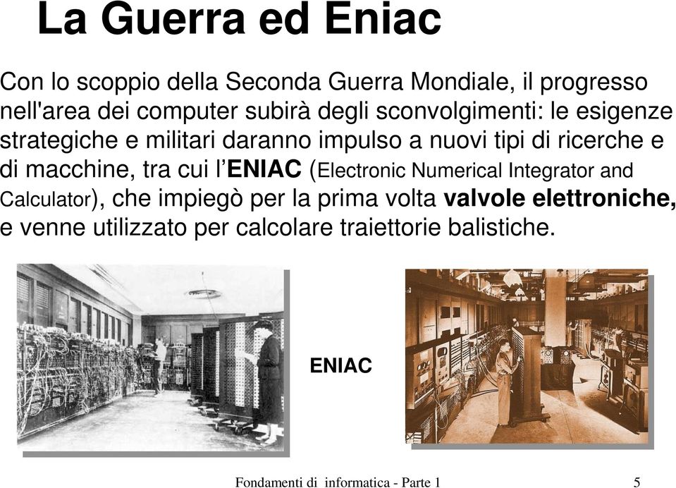 macchine, tra cui l ENIAC (Electronic Numerical Integrator and Calculator), che impiegò per la prima volta