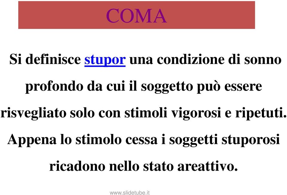 solo con stimoli vigorosi e ripetuti.