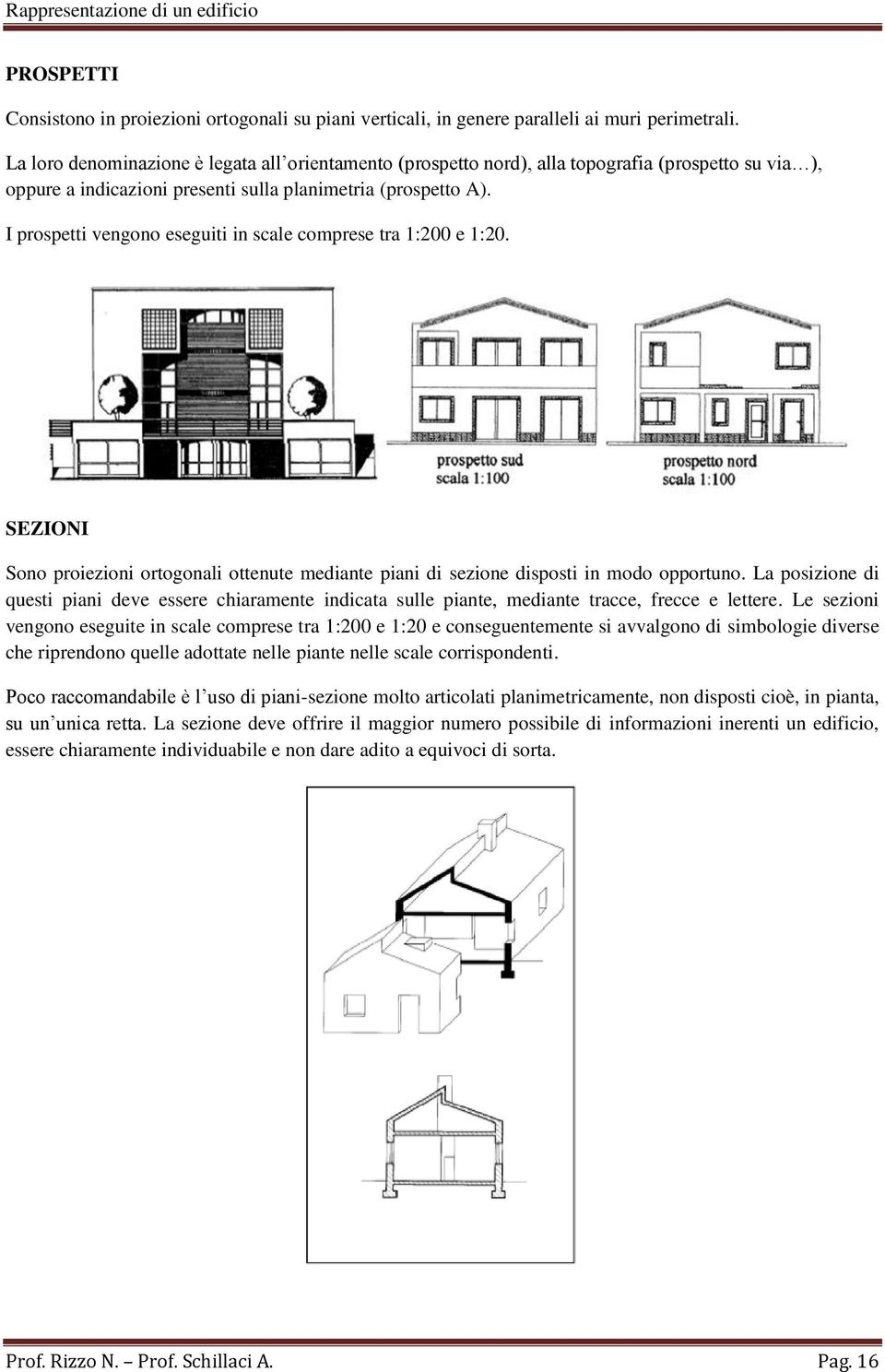 I prospetti vengono eseguiti in scale comprese tra 1:200 e 1:20. SEZIONI Sono proiezioni ortogonali ottenute mediante piani di sezione disposti in modo opportuno.