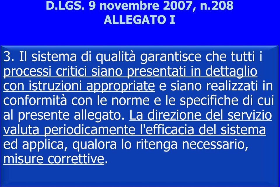 istruzioni appropriate e siano realizzati in conformità con le norme e le specifiche di cui al