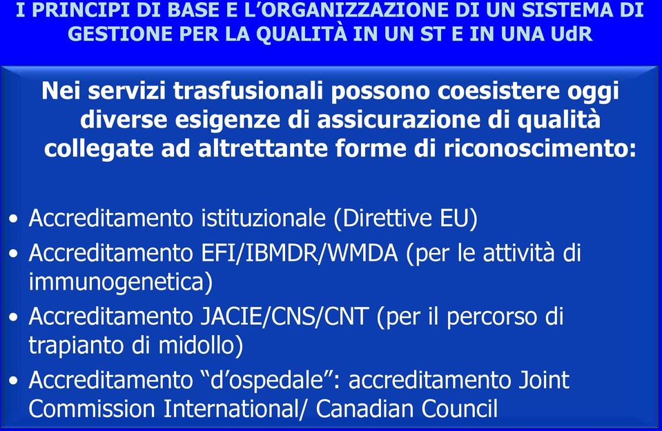 Accreditamento istituzionale (Direttive EU) Accreditamento EFI/IBMDR/WMDA (per le attività di immunogenetica) Accreditamento