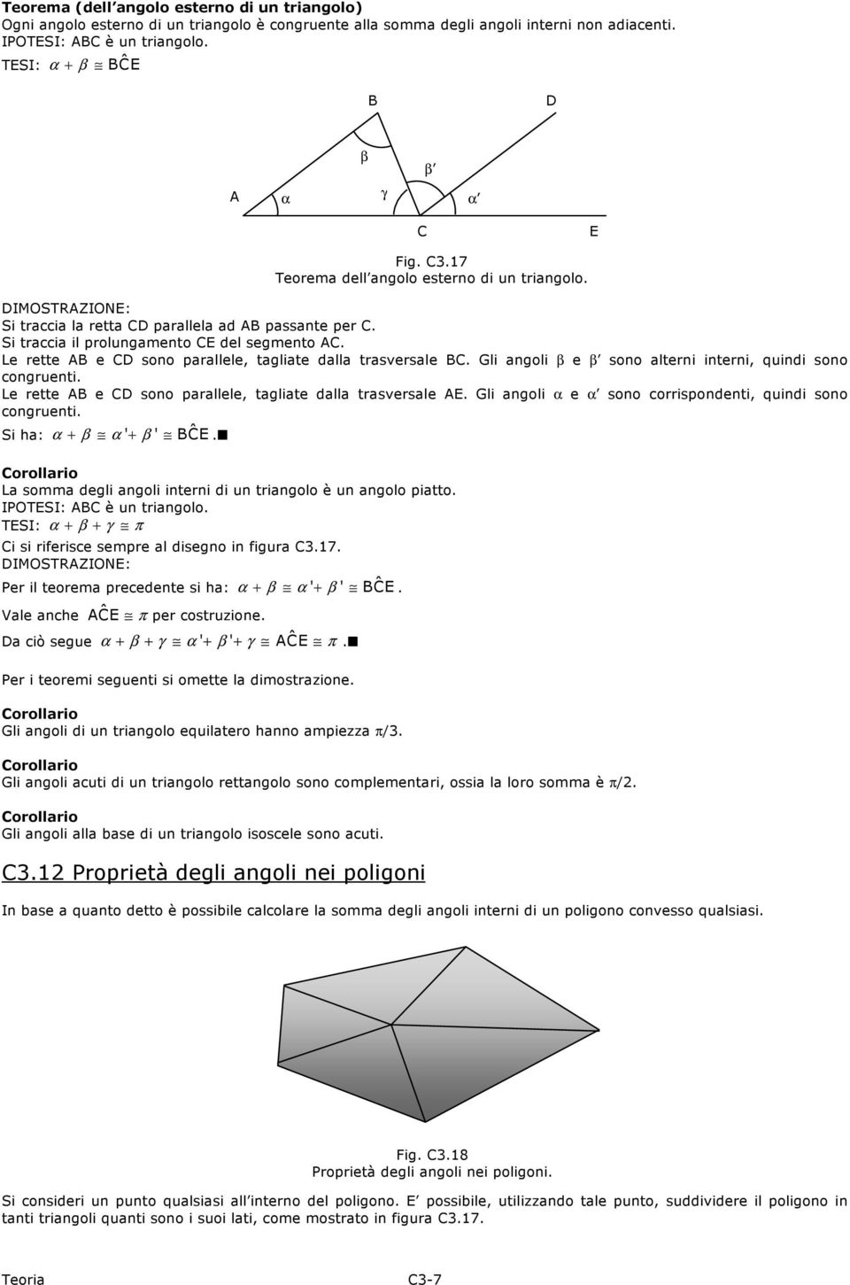 Gli angoli β e β ono alteni inteni, quindi ono conguenti. Le ette B e CD ono paallele, tagliate dalla taveale E. Gli angoli α e α ono coipondenti, quindi ono conguenti. Si ha: α + β α' + β ' BCE ˆ.