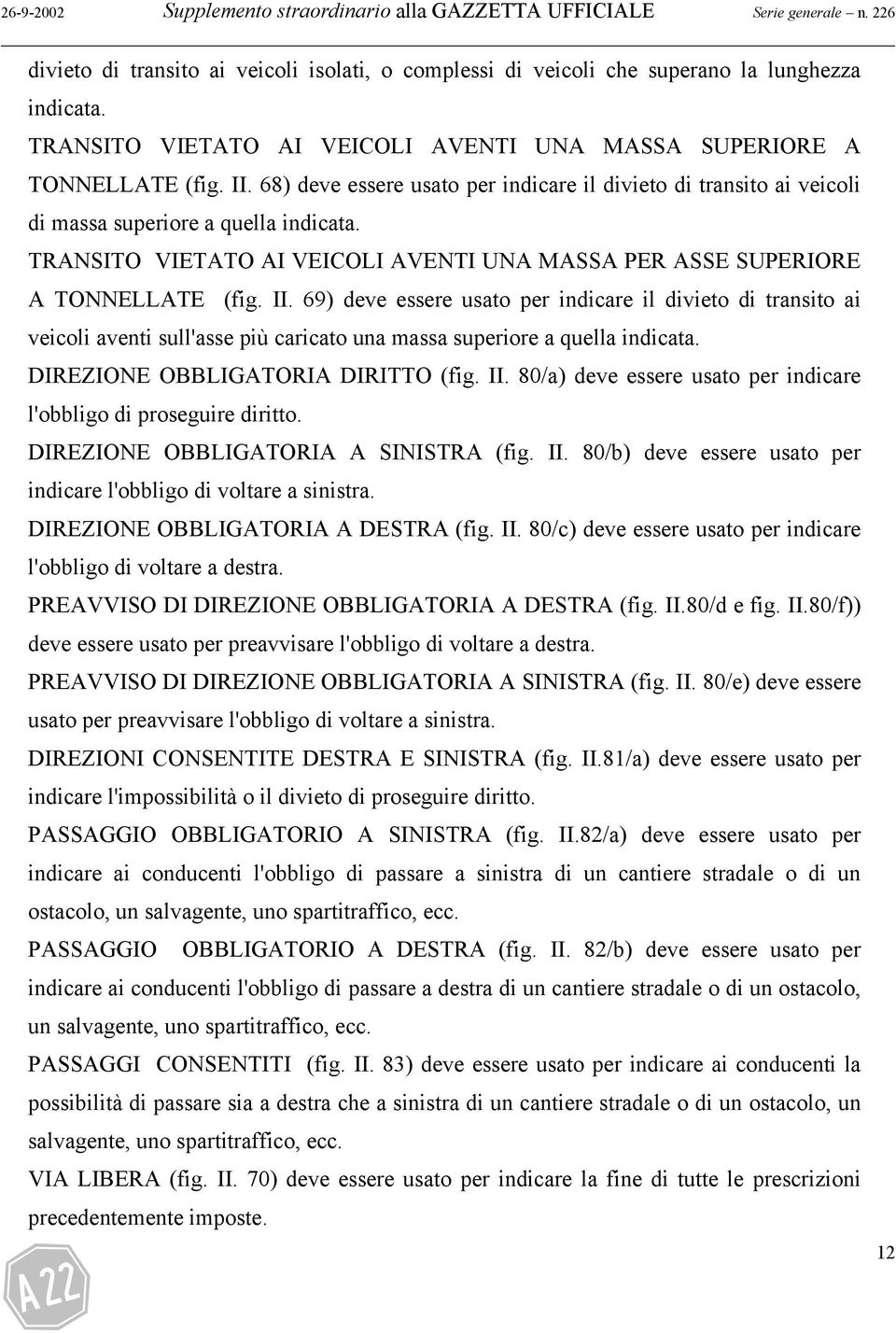 TRANSITO VIETATO AI VEICOLI AVENTI UNA MASSA PER ASSE SUPERIORE A TONNELLATE (fig. II.