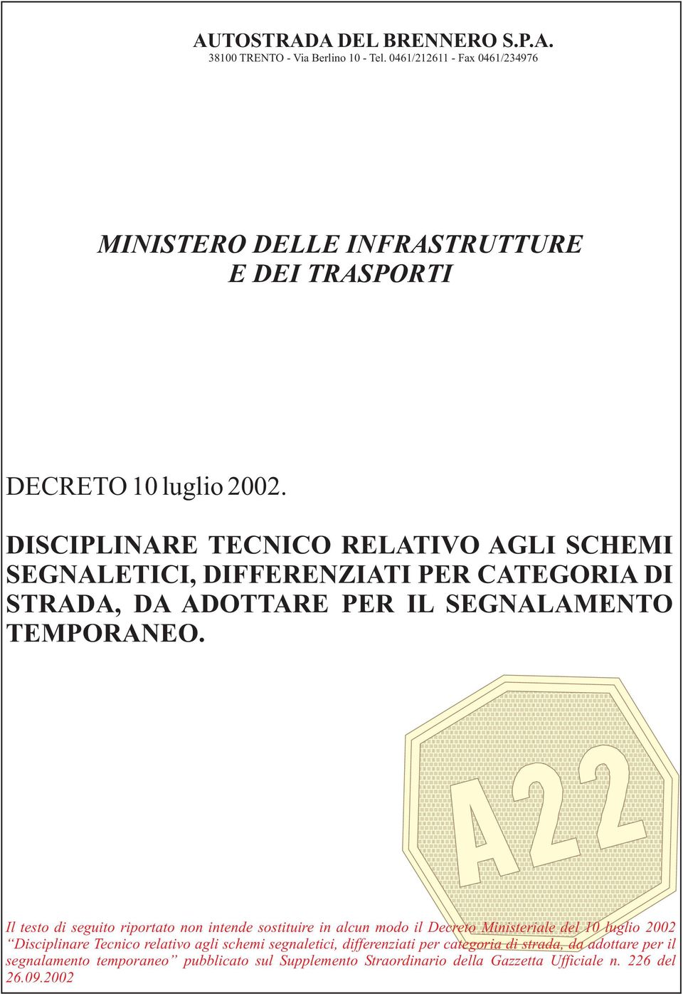 Il testo di seguito riportato non intende sostituire in alcun modo il Decreto Ministeriale del 10 luglio 2002 Disciplinare Tecnico relativo agli schemi