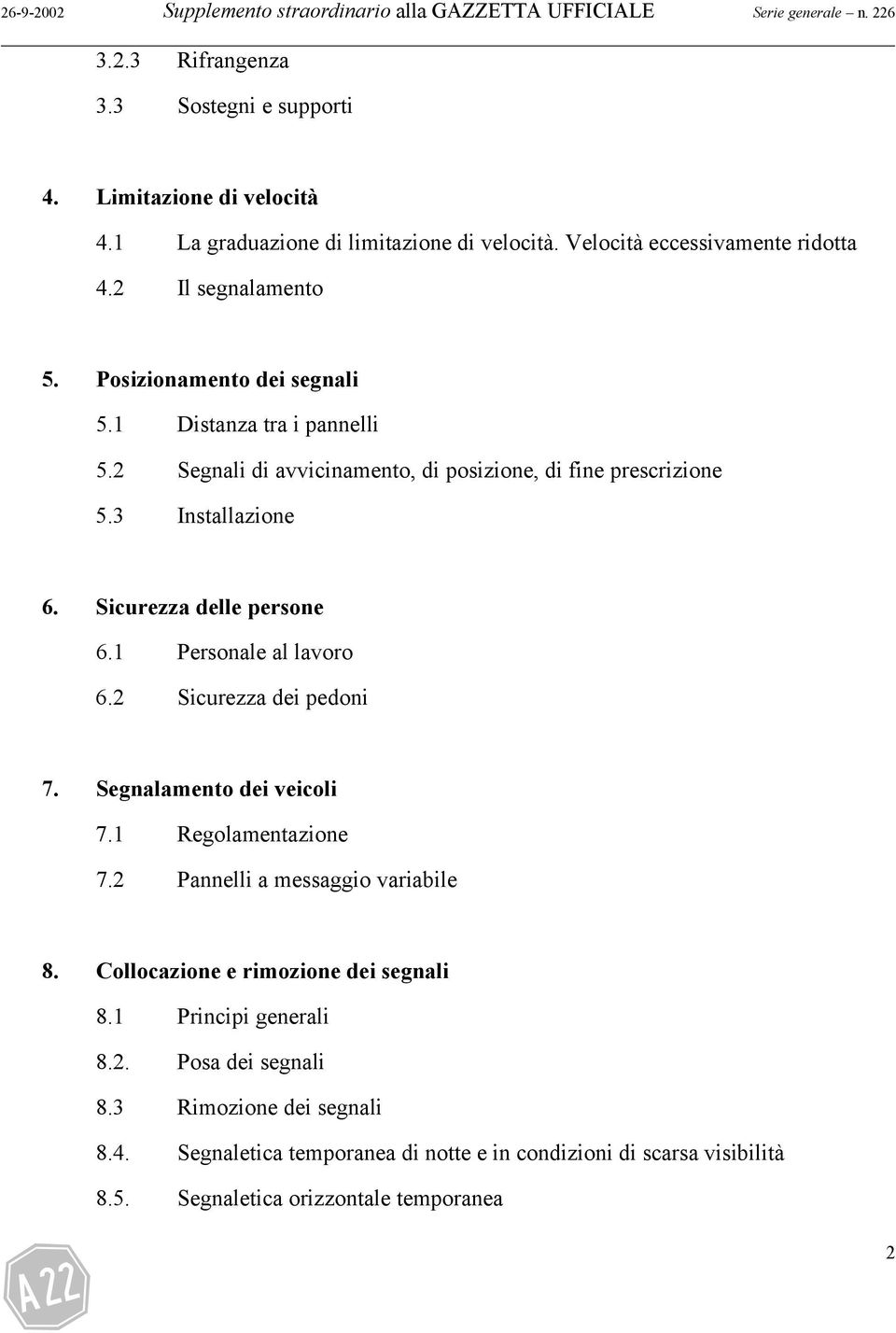 2 Segnali di avvicinamento, di posizione, di fine prescrizione 5.3 Installazione 6. Sicurezza delle persone 6.1 Personale al lavoro 6.2 Sicurezza dei pedoni 7. Segnalamento dei veicoli 7.