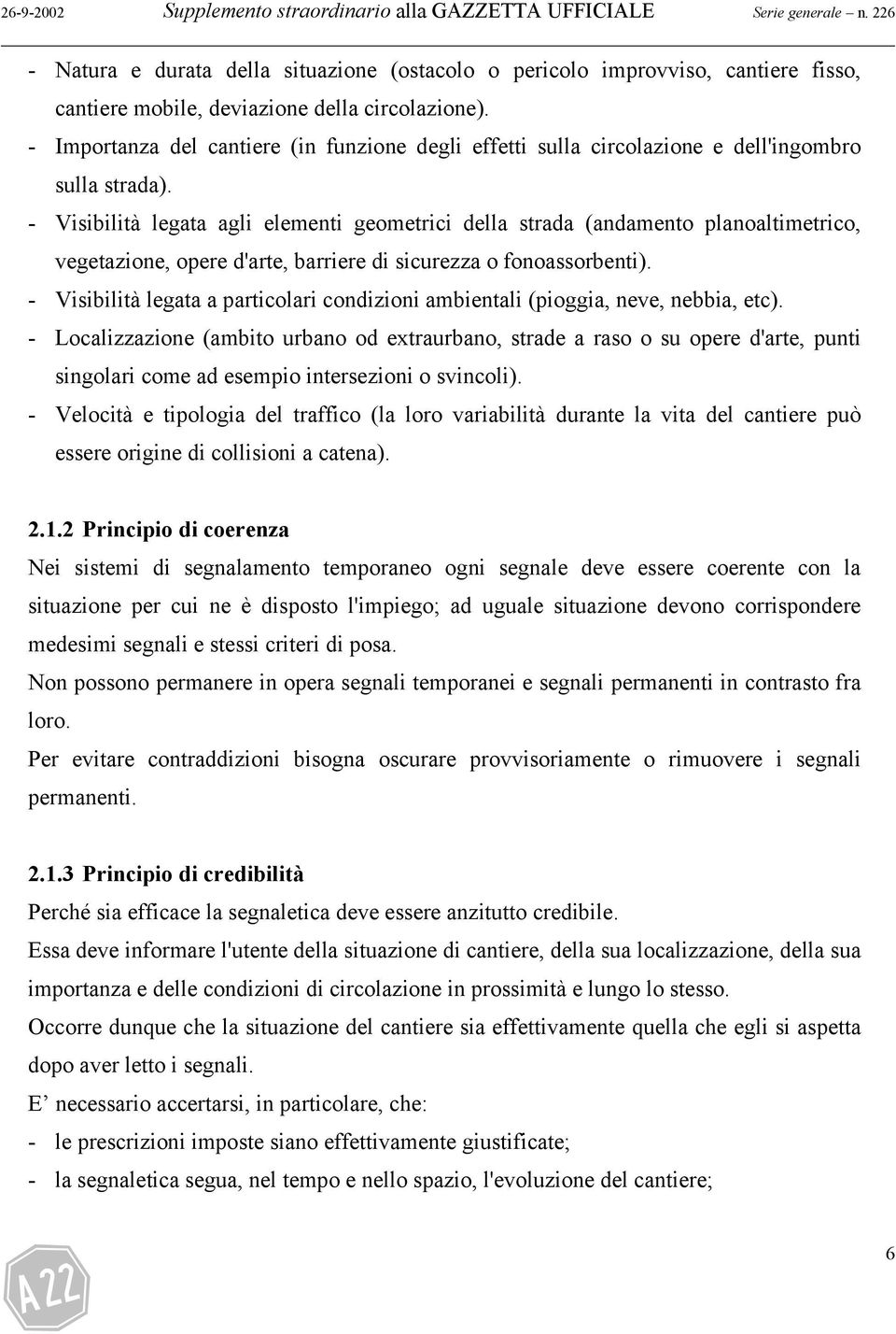 - Importanza del cantiere (in funzione degli effetti sulla circolazione e dell'ingombro sulla strada).