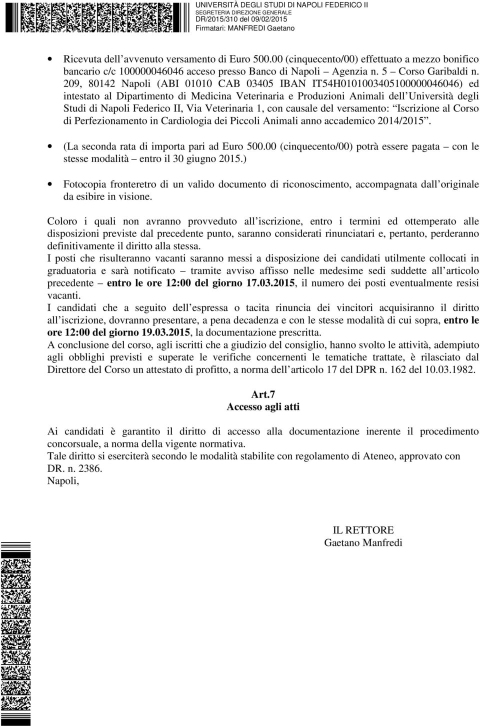 Via Veterinaria 1, con causale del versamento: Iscrizione al Corso di Perfezionamento in Cardiologia dei Piccoli Animali anno accademico 2014/2015. (La seconda rata di importa pari ad Euro 500.