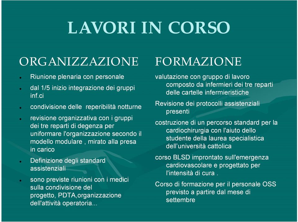 Definizione degli standard assistenziali i sono previste riunioni con i medici sulla condivisione del progetto, PDTA,organizzazione i dell'attività operatoria.