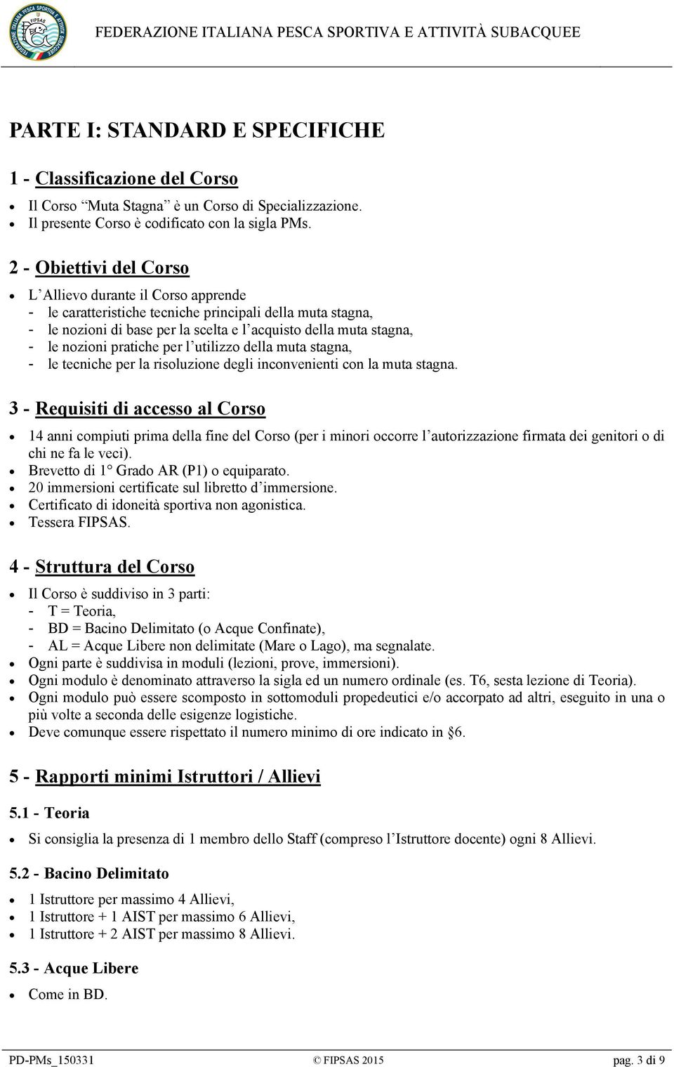 pratiche per l utilizzo della muta stagna, - le tecniche per la risoluzione degli inconvenienti con la muta stagna.