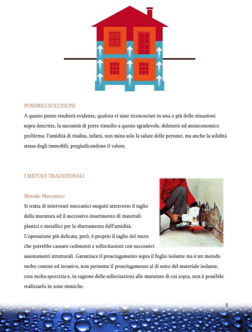 I METODI TRADIZIONALI Metodo Meccanico Si tratta di interventi meccanici eseguiti attraverso il taglio della muratura ed il successivo inserimento di materiali plastici o metallici per lo sbarramento