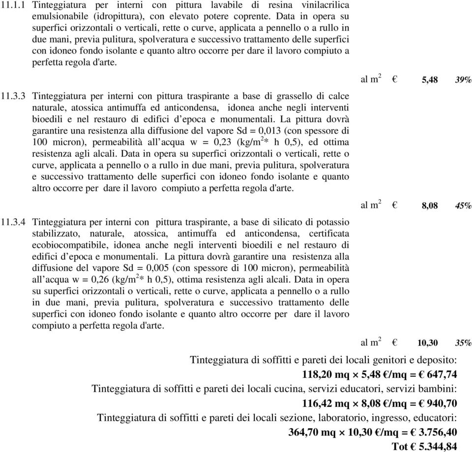 isolante e quanto altro occorre per dare il lavoro compiuto a perfetta regola d'arte. 11.3.