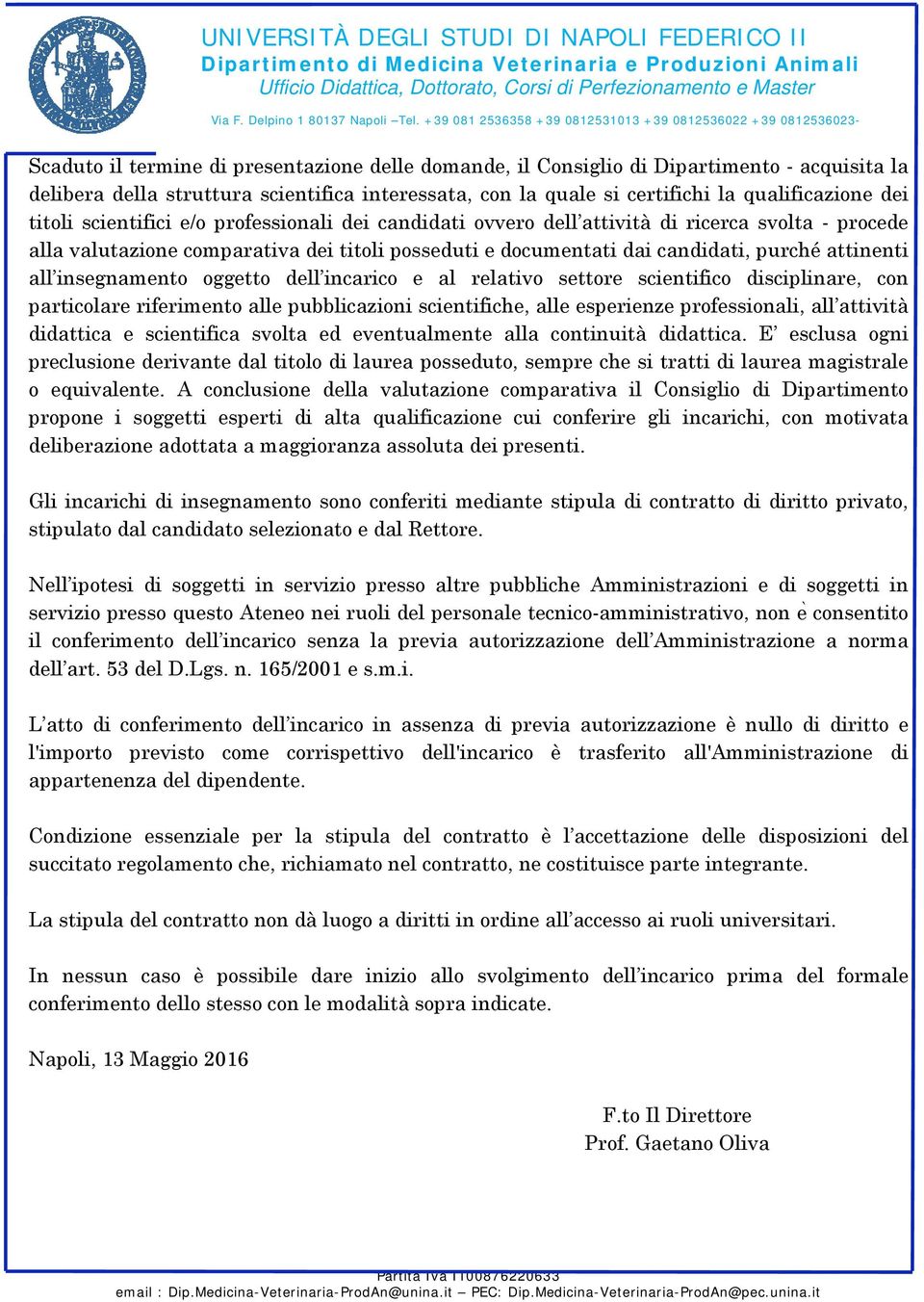 insegnamento oggetto dell incarico e al relativo settore scientifico disciplinare, con particolare riferimento alle pubblicazioni scientifiche, alle esperienze professionali, all attività didattica e